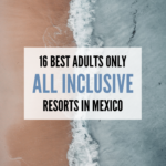 16 BEST ALL INCLUSIVE ADULTS ONLY RESORTS IN MEXICO